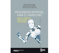 INTELIGENCIA ARTIFICIAL PARA EL MARKETING: Cómo la tecnología revolucionará tu estrategia (Libros profesionales de empresa)