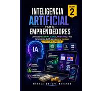 Inteligencia Artificial para Emprendedores - Volumen 2: Cómo usar ChatGPT, Canva, Midjourney y más herramientas de IA para generar ingresos sin ser experto
