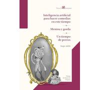 Inteligencia artificial para hacer comedias en este tiempo / Menina y gorda / Un tiempo de perros (TEATRO)