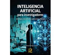 INTELIGENCIA ARTIFICIAL para investigadores. Estrategias, herramientas y aplicaciones prácticas