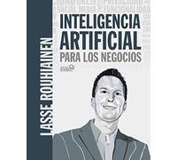 Inteligencia artificial para los negocios. 21 casos prácticos y opiniones de expertos (SOCIAL MEDIA)