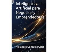 Inteligencia Artificial para Negocios y Emprendedores