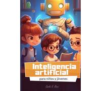 Inteligencia artificial para niños y jóvenes: Aprende y juega con la tecnología del futuro