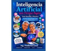 Inteligencia Artificial para Personas Mayores: Guía fácil para aprender inteligencia artificial sin experiencia tecnológica
