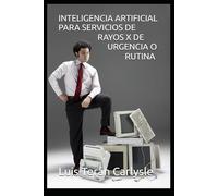 INTELIGENCIA ARTIFICIAL PARA SERVICIOS DE RAYOS X DE URGENCIA O RUTINA