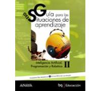 Inteligencia Artificial, Programación y Robótica II. Guía de situaciones de aprendizaje (A tu manera)