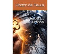 Inteligência Artificial: Um guia pragmático para decidir quando, como e até onde (Trilogia 2 sobre a Inteligência Artificial)