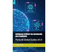 Inteligencia Artificial: Una Introducción para Estudiantes: Parte de Global Guides nº 21