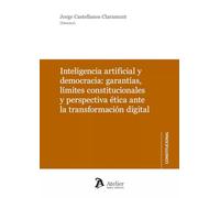 Inteligencia artificial y democracia: garantías, límites constitucionales y perspectiva ética. (ATELIER CONSTITUCIONAL)