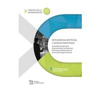 Inteligencia artificial y nuevas fronteras. La transformación de la Comunicación (Ciencias de la comunicación)