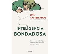 Inteligencia bondadosa: Cómo educar a tus hijos para que sean personas buenas y felices (Divulgación)