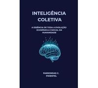 INTELIGÊNCIA COLETIVA: A ESSÊNCIA DE TODA A EVOLUÇÃO ECONÔMICA E SOCIAL DA HUMANIDADE