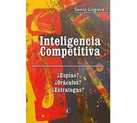 Inteligencia competitiva: ¿Espías? ¿Oráculos? ¿Estrategas? (SIN COLECCION)