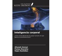 Inteligencia corporal: ¿Cómo toma decisiones el cuerpo humano sin que seamos conscientes de ello?