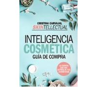 Inteligencia Cosmética: Guía De Compra. La Ciencia Que Hay Detrás De Tus Cosméticos
