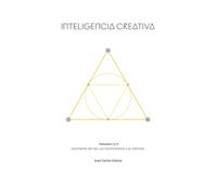 Inteligencia Creativa: (Vol I & II) Geometría del Ser, los Sentimientos y la Libertad (Creatividad y Biointeligencia)