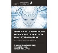 INTELIGENCIA DE COSECHA CON APLICACIONES DE LA AI EN LA AGRICULTURA MODERNA: APLICACIONES DE LA INTELIGENCIA ARTIFICIAL