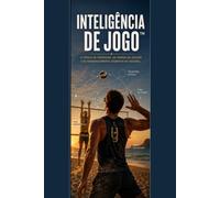 Inteligência de Jogo: Como Desenvolver a Percepção, a Tomada de Decisão e a Inteligência Tática no Voleibol