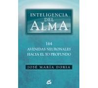 Inteligencia Del Alma: 144 Avenidas Neuronales Hacia El Yo Profun Do