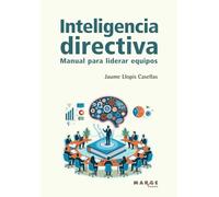 Inteligencia directiva: Manual para liderar equipos: 0 (Gestión empresarial)
