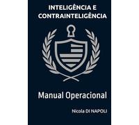 INTELIGÊNCIA E CONTRAINTELIGÊNCIA: Manual Operacional (Manuais de Inteligência e Contrainteligência)
