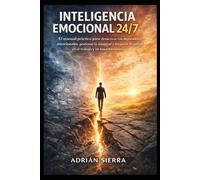 Inteligencia Emocional 24/7: El manual práctico para desactivar tus disparadores emocionales, gestionar la ansiedad y recuperar el control en el trabajo y en tus relaciones.