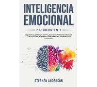 Inteligencia Emocional: 7 Libros en 1: Adquiere el Enfoque Mental Ganador para Desarrollar la Autoestima, Elevarte como Persona y Tener Éxito en la Vida