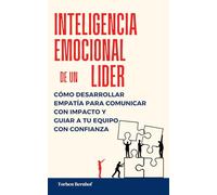 Inteligencia Emocional de un Líder: Cómo desarrollar empatía para comunicar con impacto y guiar a tu equipo con confianza