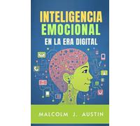 Inteligencia Emocional En La Era Digital: Guía Práctica de Inteligencia Emocional para Navegar la Era Digital y las Redes Sociales (METAFÍSICA del YO SOY)