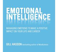 Inteligencia emocional: gestión de las emociones para tener un impacto positivo en tu vida y carrera
