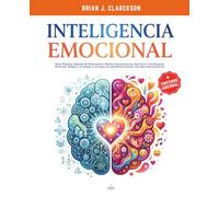 INTELIGENCIA EMOCIONAL: Guía Práctica, Gestión de Emociones y Estrés, Comunicación Asertiva y Crecimiento Personal. Mejora a ti mismo y recupera el equilibrio interior con ejercicios prácticos