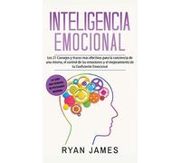 Inteligencia Emocional: Los 21 Consejos y trucos más efectivos para la conciencia de uno mismo, el control de las emociones y el mejoramiento de tu ... (Emotional Intelligence) (Spanish Edition)