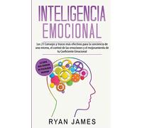 Inteligencia Emocional: Los 21 Consejos y trucos más efectivos para la conciencia de uno mismo, el control de las emociones y el mejoramiento de tu ... (Emotional Intelligence) (Spanish Edition)
