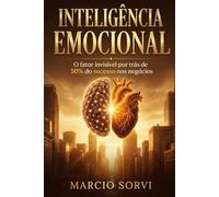Inteligência Emocional: O fator invisível por trás de 50% do sucesso nos negócios