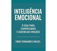 Inteligência Emocional: O Guia para Compreender e Gerenciar Emoções