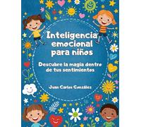 Inteligencia emocional para niños: Descubre la magia dentro de tus sentimientos