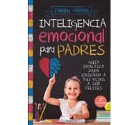 INTELIGENCIA EMOCIONAL PARA PADRES; GUÍA PRÁCTICA PARA EDUCAR A TUS HIJOS A SER FELICES (PADRES Y EDUCADORES)
