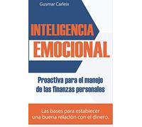Inteligencia Emocional Proactiva para el manejo de las finanzas personales: Las bases para establecer una buena relación con el dinero: 1