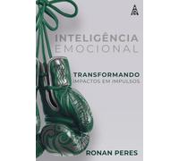 INTELIGÊNCIA EMOCIONAL: TRANSFORMANDO IMPACTOS EM IMPULSOS