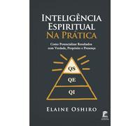 Inteligência Espiritual na Prática: Como Potencializar Resultados com Verdade, Propósito e Presença