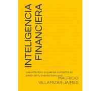 INTELIGENCIA FINANCIERA: Lee este libro si quieres aumentar el saldo de tu cuenta bancaria