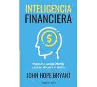 Inteligencia Financiera: Maneja tu capital interior y prepárate para el futuro