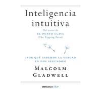 Inteligencia intuitiva: ¿Por qué sabemos la verdad en dos segundos? (Best Seller | No Ficción)