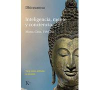 Inteligencia, mente y conciencia: Mano, citta, viññāna. Tal y como el Buda lo enseñó (Sabiduría perenne)