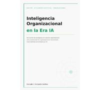 Inteligencia Organizacional en la Era IA: Del cambio de paradigma a la madurez organizacional: cómo evolucionan las organizaciones en la transición hacia sistemas aumentados por IA