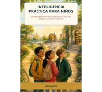 Inteligencia práctica para niños.: 200 conversaciones para aprender a observar, pensar, cuidarse y convivir.