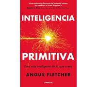 Inteligencia primitiva: Eres más inteligente de lo que crees (Desarrollo personal)