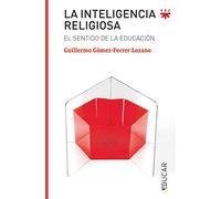 Inteligencia Religiosa, La: El sentido de la educación: 126 (Educar)