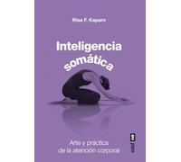 INTELIGENCIA SOMÁTICA. ARTE Y PRÁCTICA DE LA ATENCIÓN CORPORAL (Plus vitae)