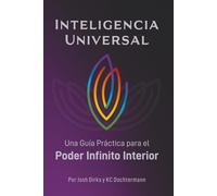 Inteligencia Universal: Un Guia Practica para Poder Infinito Interior